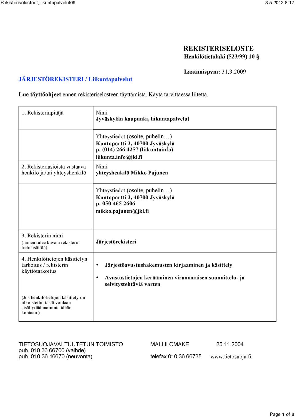 fi Nimi yhteyshenkilö Mikko Pajunen Kuntoportti 3, 40700 Jyväskylä p. 050 465 2606 mikko.pajunen@jkl.fi 3. Rekisterin nimi (nimen tulee kuvata rekisterin tietosisältöä) 4.