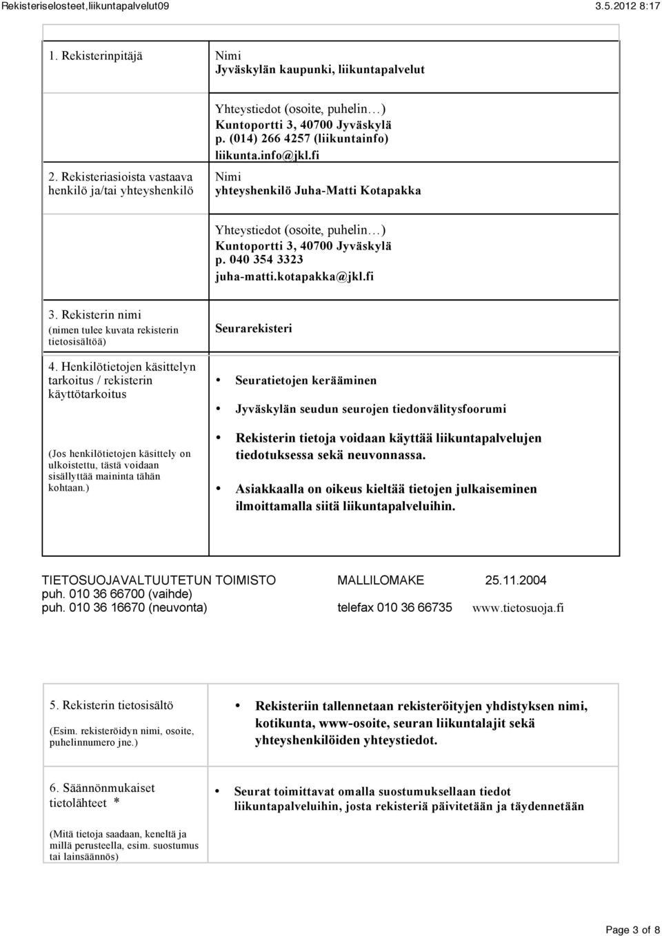 Henkilötietojen käsittelyn tarkoitus / rekisterin käyttötarkoitus (Jos henkilötietojen käsittely on ulkoistettu, tästä voidaan sisällyttää maininta tähän kohtaan.