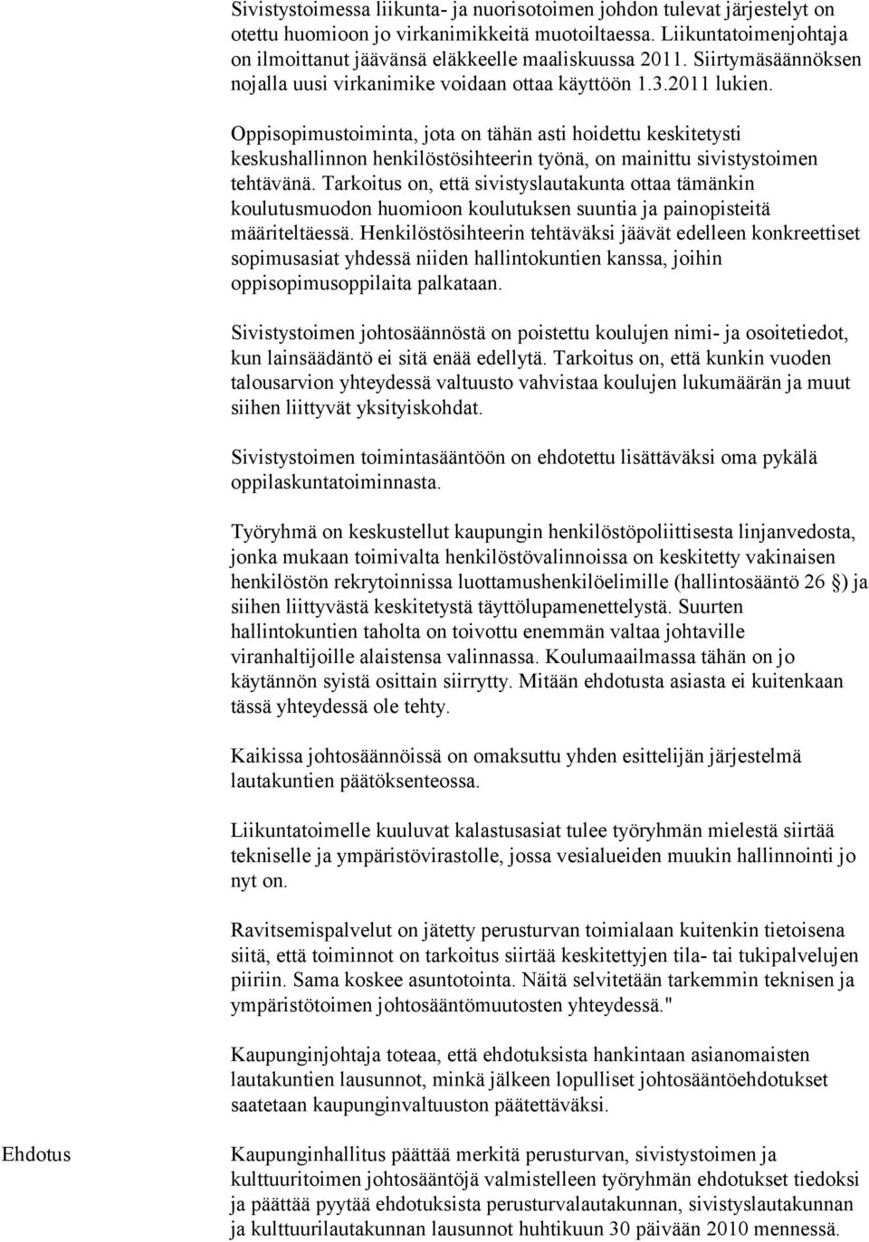 Oppisopimustoiminta, jota on tähän asti hoidettu keskitetysti keskushallinnon henkilöstösihteerin työnä, on mainittu sivistystoimen tehtävänä.