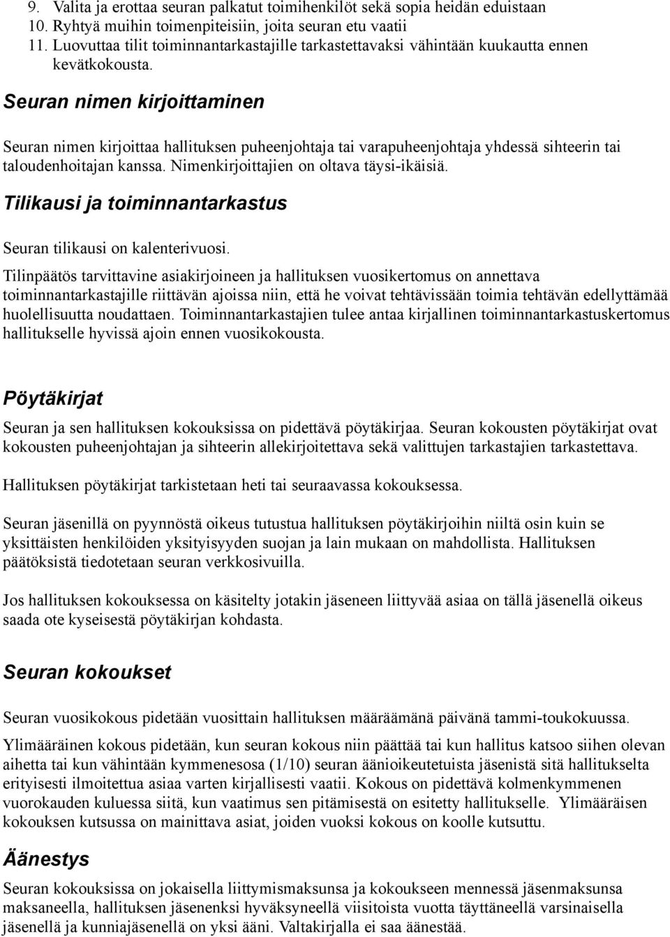 Seuran nimen kirjoittaminen Seuran nimen kirjoittaa hallituksen puheenjohtaja tai varapuheenjohtaja yhdessä sihteerin tai taloudenhoitajan kanssa. Nimenkirjoittajien on oltava täysi-ikäisiä.