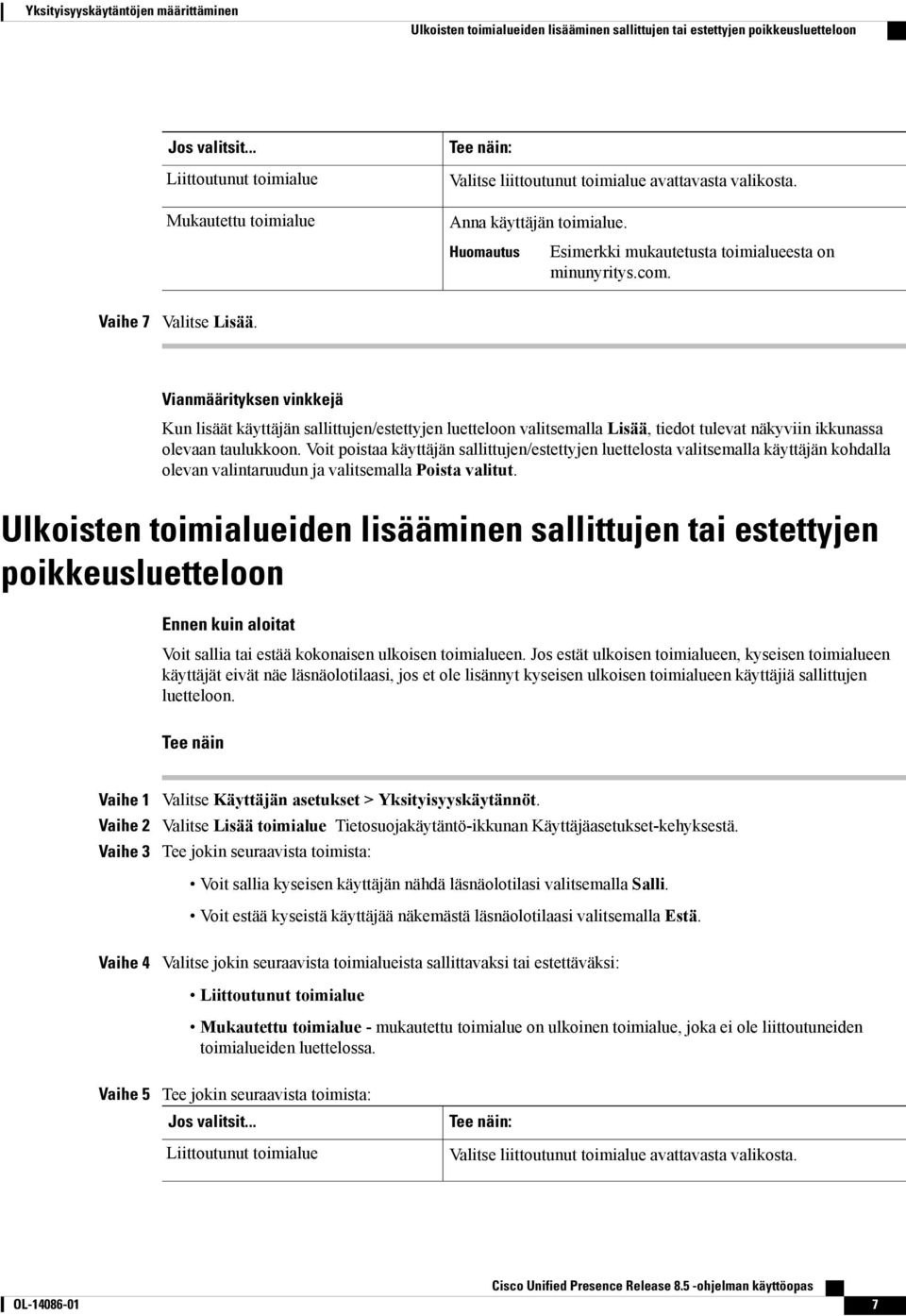 Vaihe 7 Valitse Lisää. Vianmäärityksen vinkkejä Kun lisäät käyttäjän sallittujen/estettyjen luetteloon valitsemalla Lisää, tiedot tulevat näkyviin ikkunassa olevaan taulukkoon.