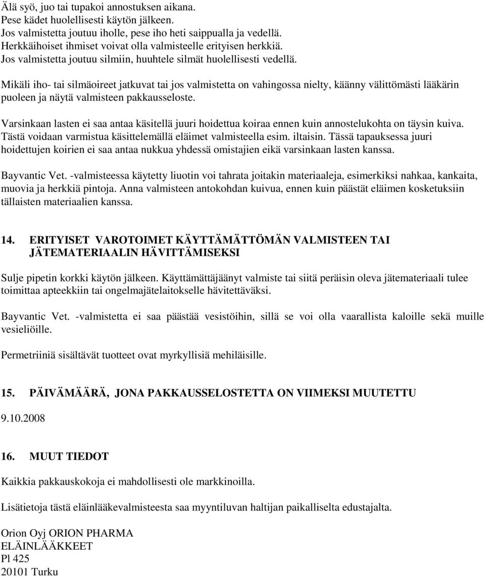 Mikäli iho- tai silmäoireet jatkuvat tai jos valmistetta on vahingossa nielty, käänny välittömästi lääkärin puoleen ja näytä valmisteen pakkausseloste.