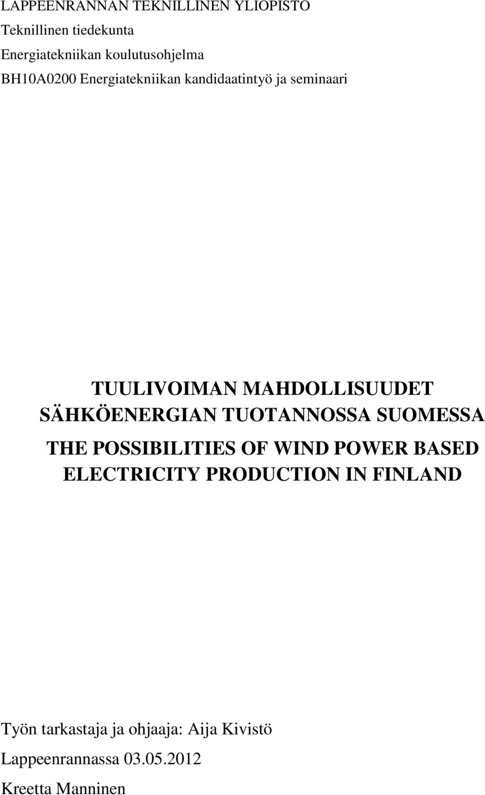 SÄHKÖENERGIAN TUOTANNOSSA SUOMESSA THE POSSIBILITIES OF WIND POWER BASED ELECTRICITY