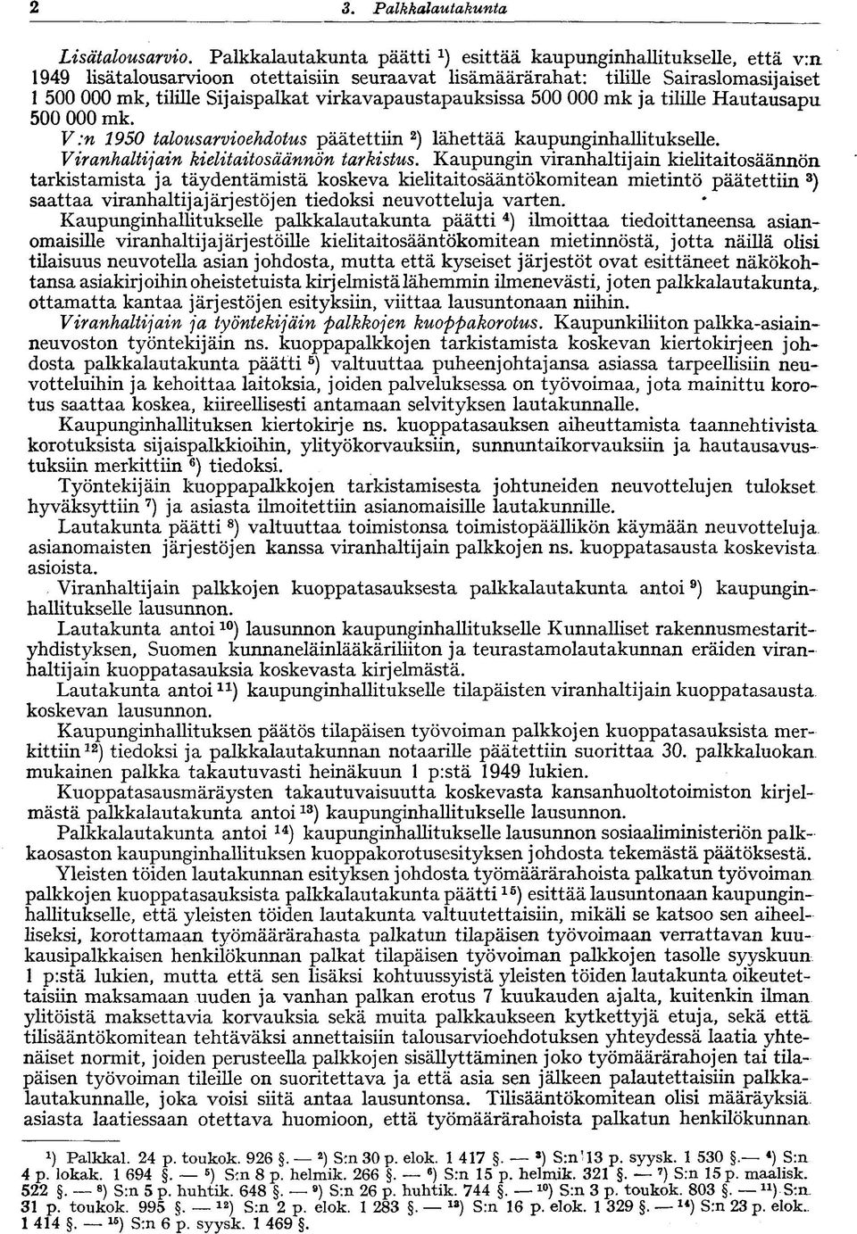 virkavapaustapauksissa 500 000 mk ja tilille Hautausapu 500 000 mk. V :n 1950 talousarvioehdotus päätettiin 2 ) lähettää kaupunginhallitukselle. Viranhaltijain kielitaitosäännön tarkistus.