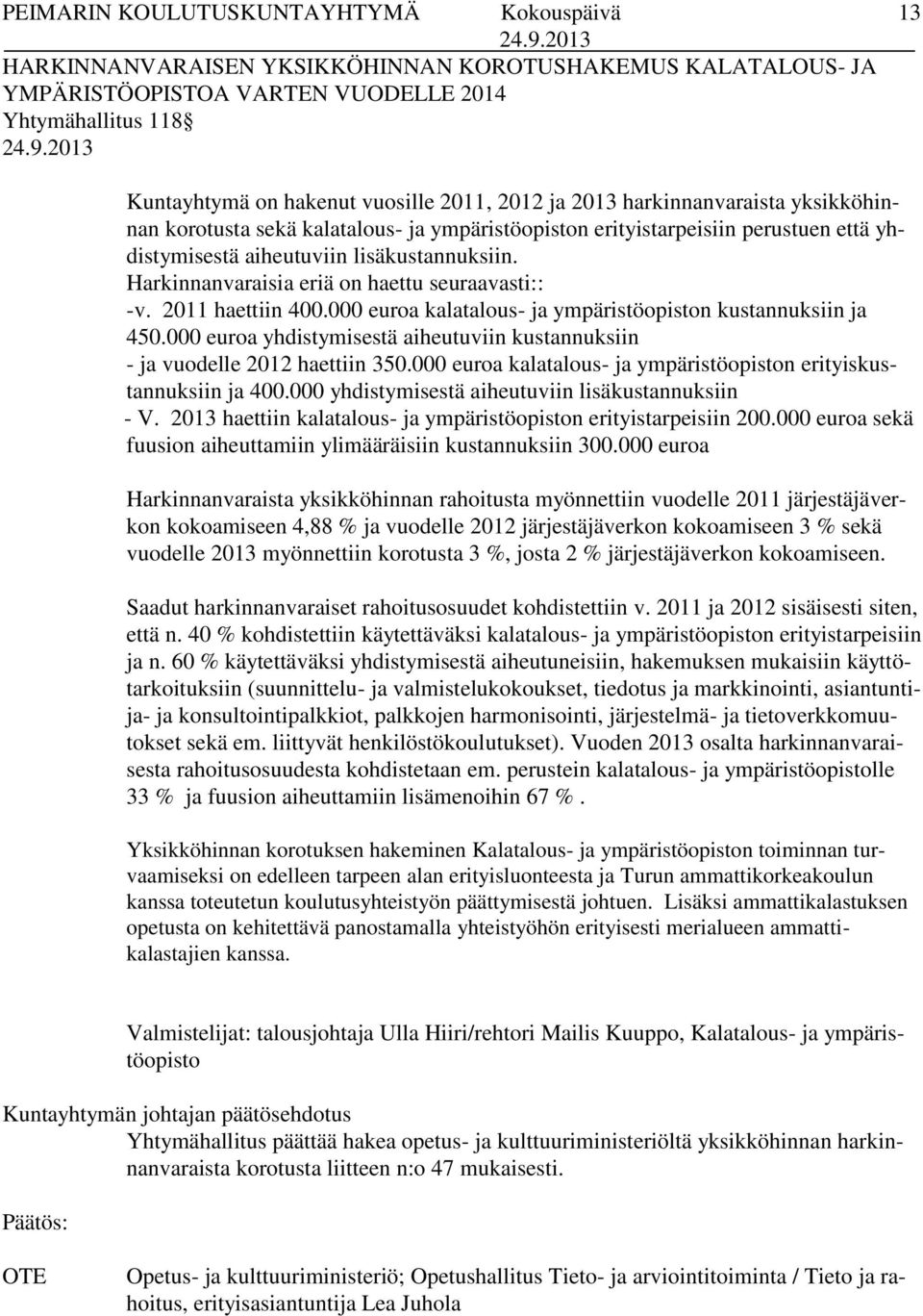 Harkinnanvaraisia eriä on haettu seuraavasti:: -v. 2011 haettiin 400.000 euroa kalatalous- ja ympäristöopiston kustannuksiin ja 450.