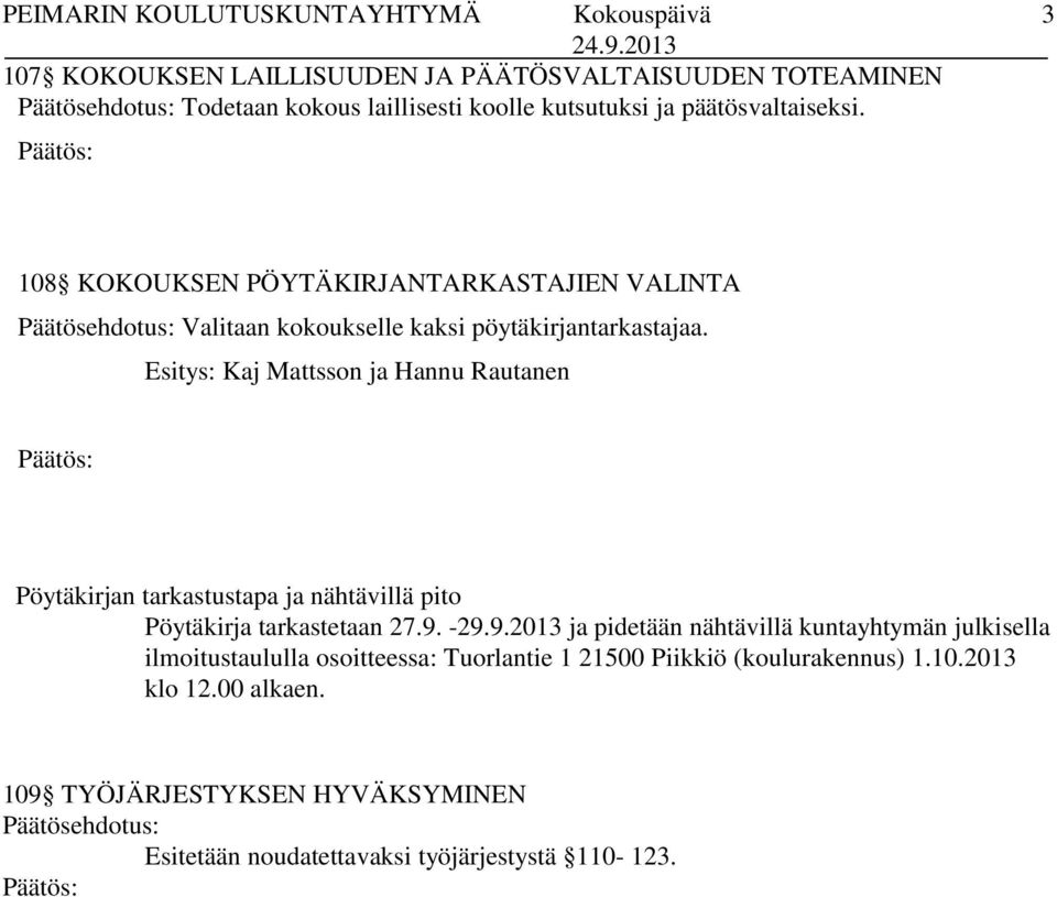 Esitys: Kaj Mattsson ja Hannu Rautanen Pöytäkirjan tarkastustapa ja nähtävillä pito Pöytäkirja tarkastetaan 27.9.