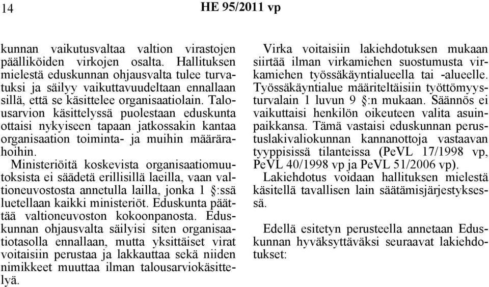 Talousarvion käsittelyssä puolestaan eduskunta ottaisi nykyiseen tapaan jatkossakin kantaa organisaation toiminta- ja muihin määrärahoihin.