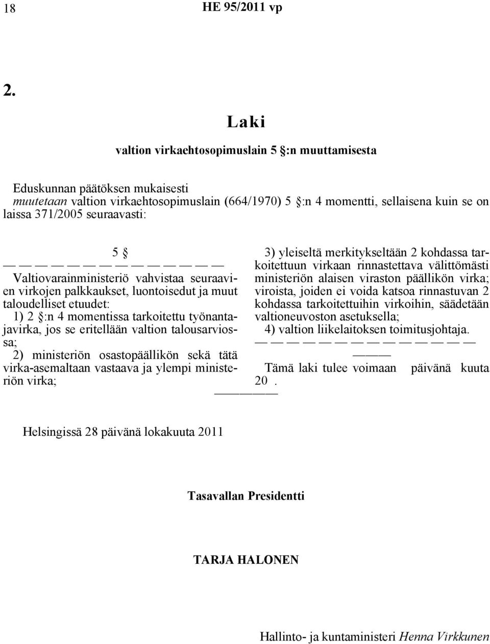 valtion talousarviossa; 2) ministeriön osastopäällikön sekä tätä virka-asemaltaan vastaava ja ylempi ministeriön virka; 20.