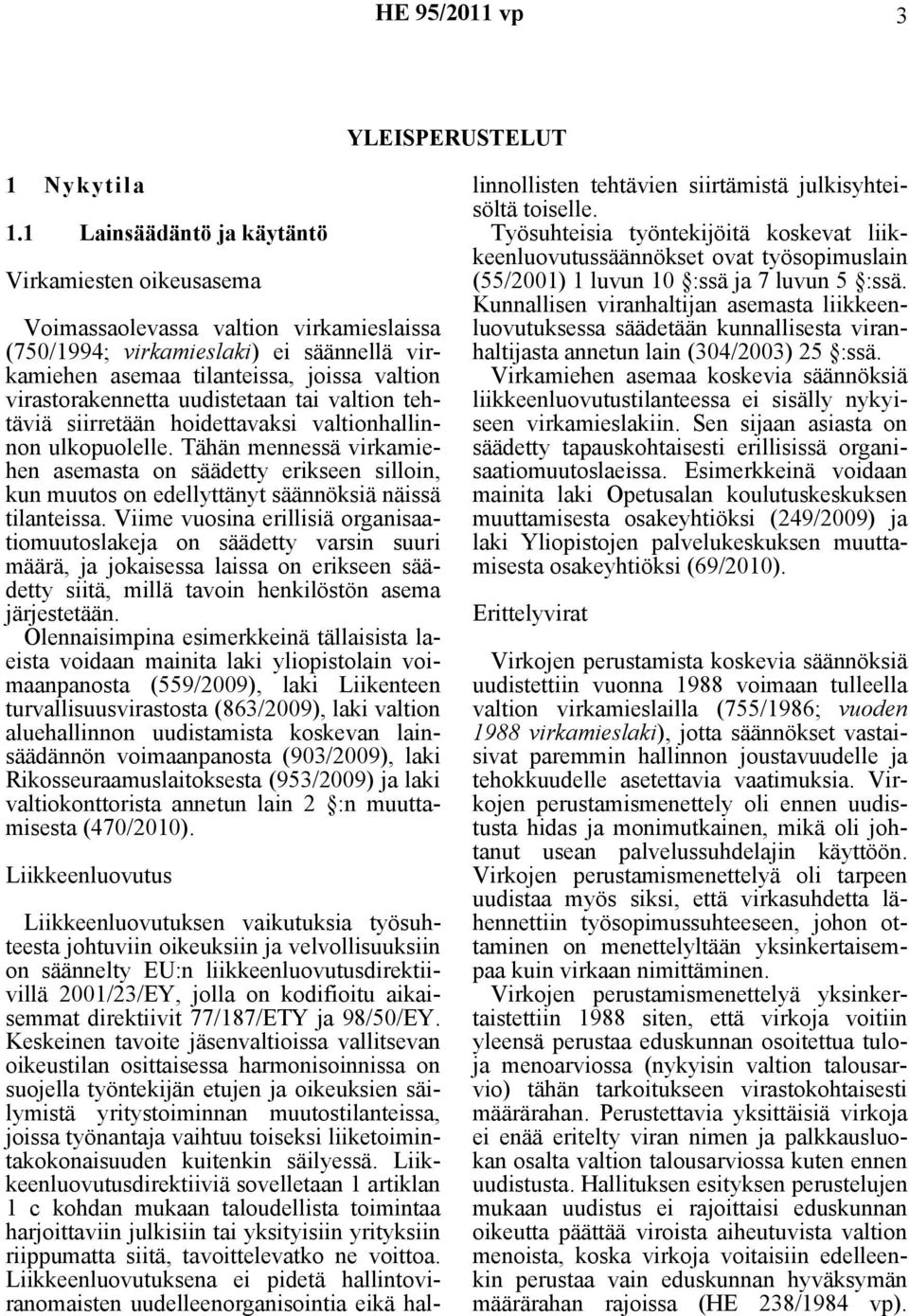 uudistetaan tai valtion tehtäviä siirretään hoidettavaksi valtionhallinnon ulkopuolelle.