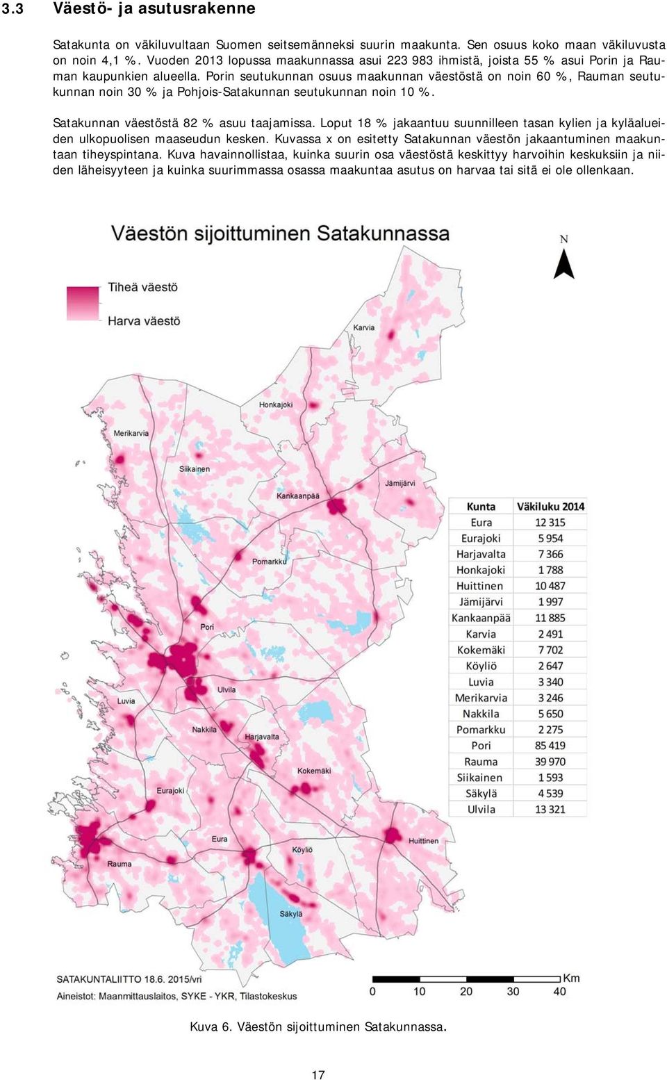 Porin seutukunnan osuus maakunnan väestöstä on noin 60 %, Rauman seutukunnan noin 30 % ja Pohjois-Satakunnan seutukunnan noin 10 %. Satakunnan väestöstä 82 % asuu taajamissa.