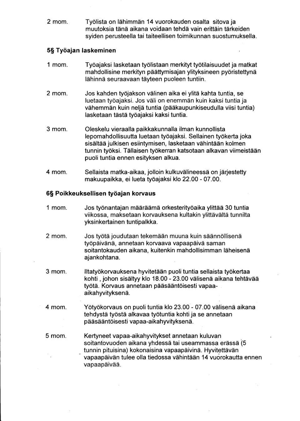 Tyoajaksi lasketaan tydlistaan merkityt tydtilaisuudet ja matkat mahd ol I is ine merkityn pdiiftym isaja n ylityksineen pyoristettyna ldhinnd seuraavaan tdyteen puoleen tuntiin.