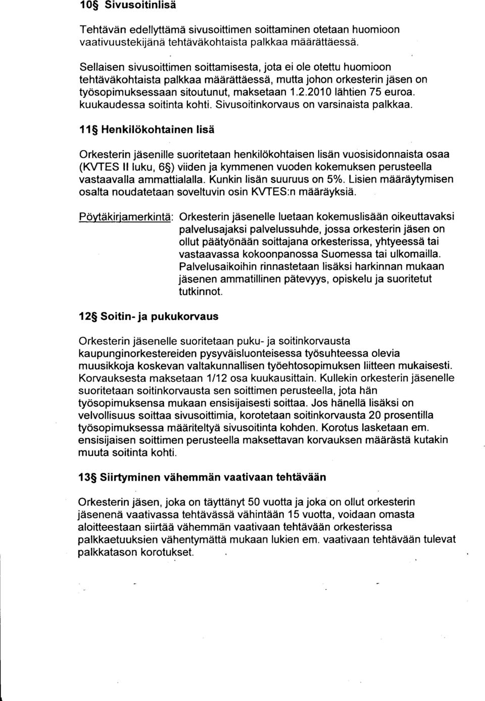 2010 liihtien 75 euroa. ku ukaudessa soitinta kohti. Sivusoitinkorvaus on varsinaista palkkaa.