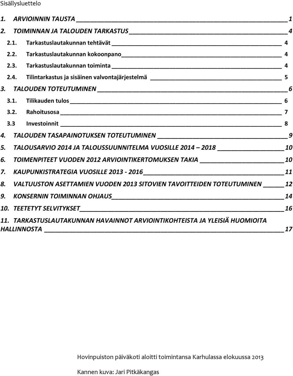 TOIMENPITEET VUODEN 2012 ARVIOINTIKERTOMUKSEN TAKIA 10 7. KAUPUNKISTRATEGIA VUOSILLE 2013-2016 11 8. VALTUUSTON ASETTAMIEN VUODEN 2013 SITOVIEN TAVOITTEIDEN TOTEUTUMINEN 12 9.