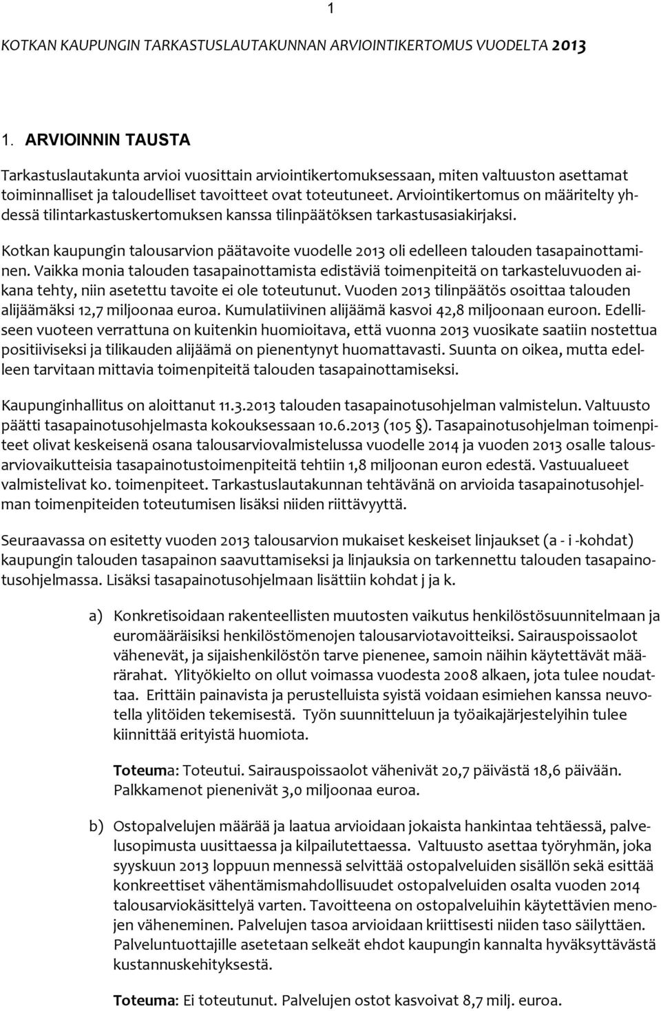 Arviointikertomus on määritelty yhdessä tilintarkastuskertomuksen kanssa tilinpäätöksen tarkastusasiakirjaksi.