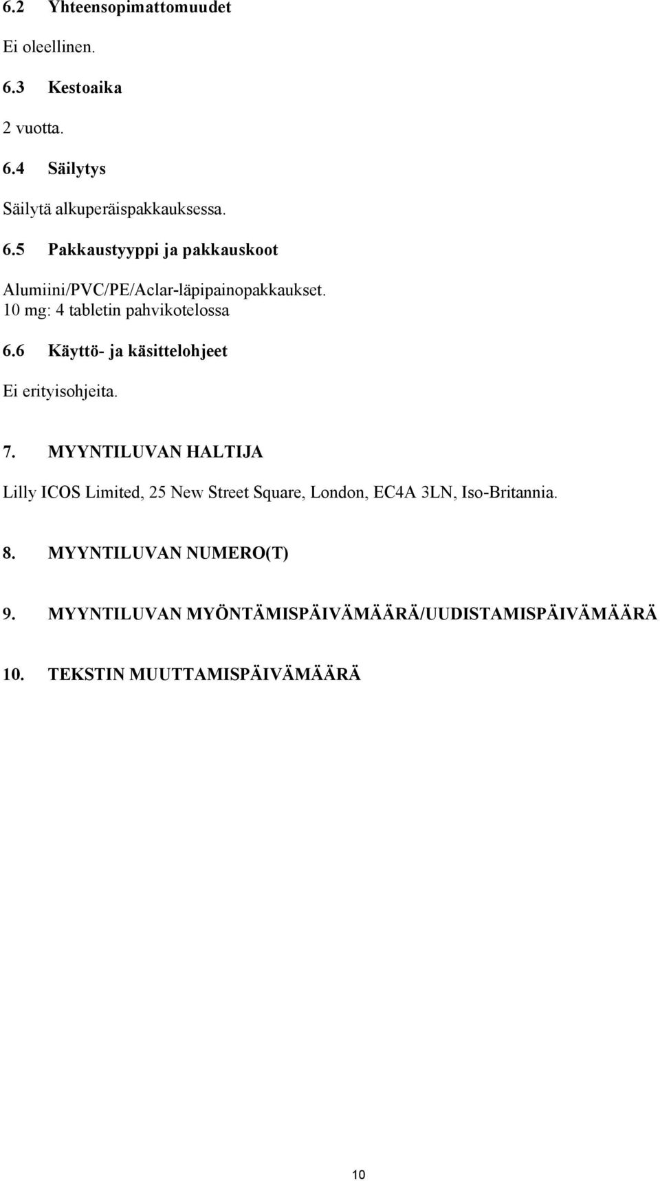 MYYNTILUVAN HALTIJA Lilly ICOS Limited, 25 New Street Square, London, EC4A 3LN, Iso-Britannia. 8.