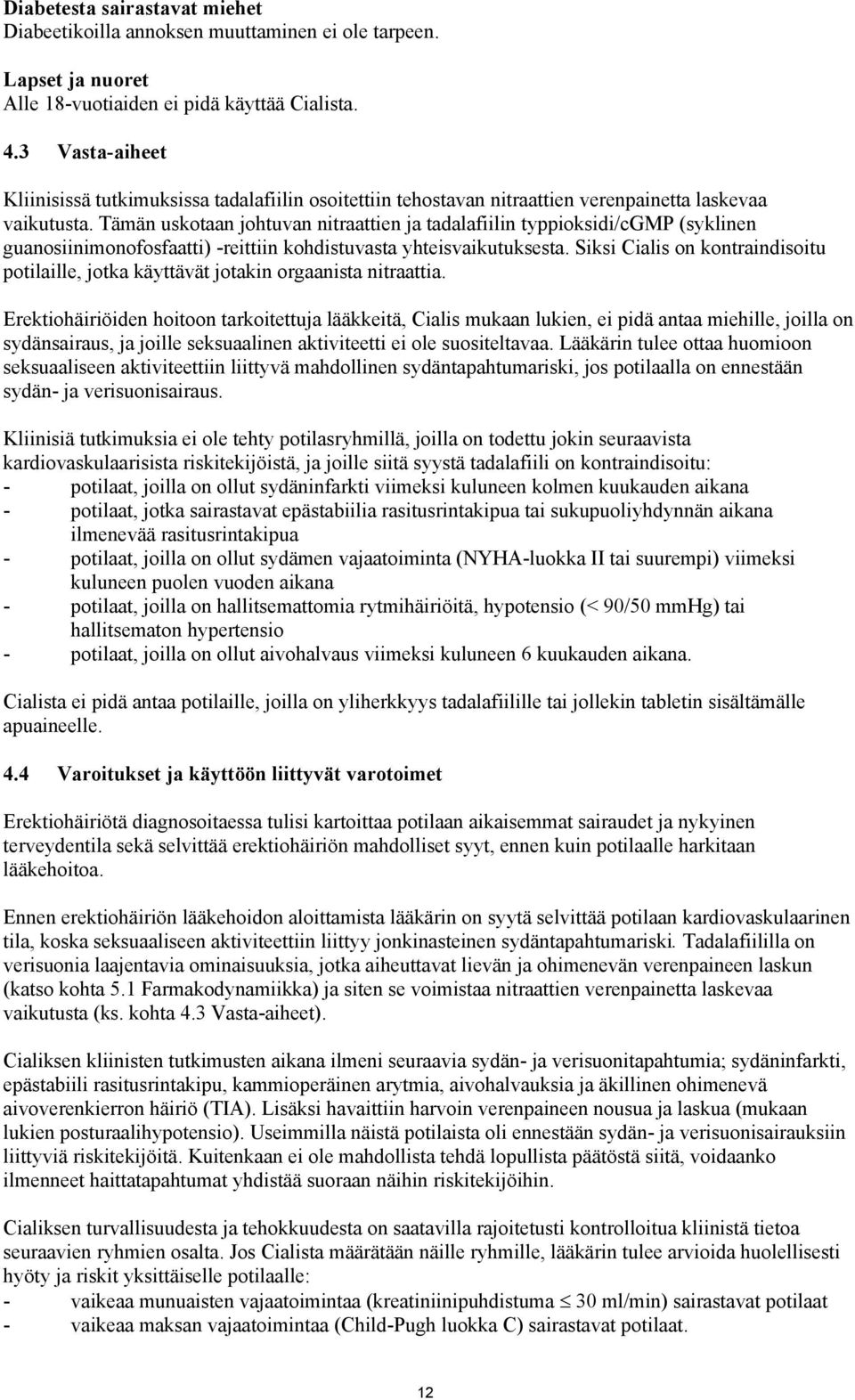 Tämän uskotaan johtuvan nitraattien ja tadalafiilin typpioksidi/cgmp (syklinen guanosiinimonofosfaatti) -reittiin kohdistuvasta yhteisvaikutuksesta.