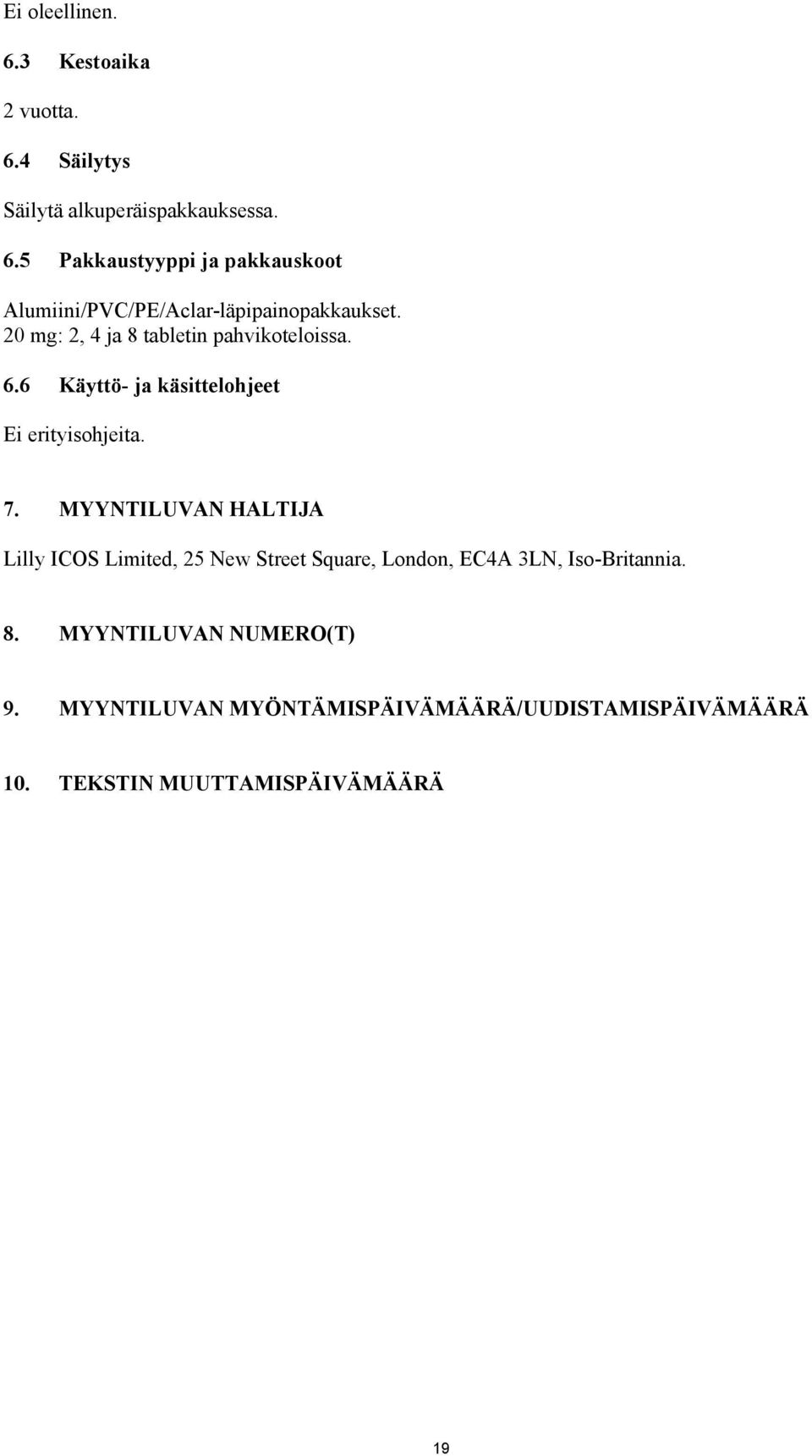 MYYNTILUVAN HALTIJA Lilly ICOS Limited, 25 New Street Square, London, EC4A 3LN, Iso-Britannia. 8.