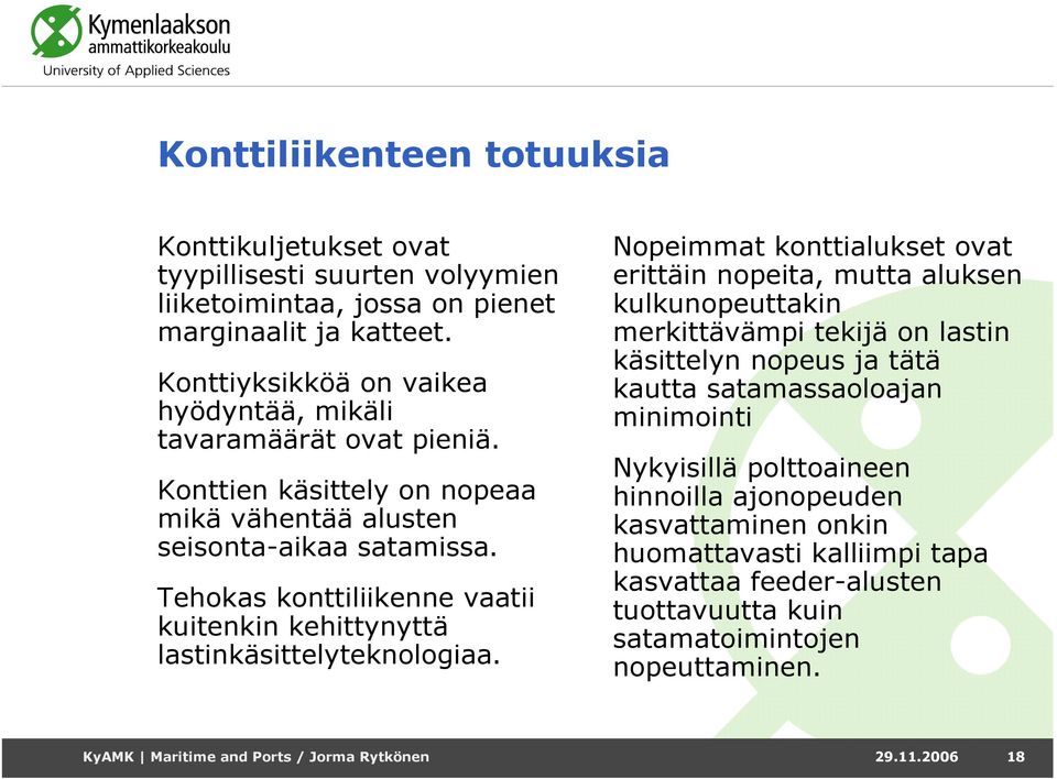 Tehokas konttiliikenne vaatii kuitenkin kehittynyttä lastinkäsittelyteknologiaa.