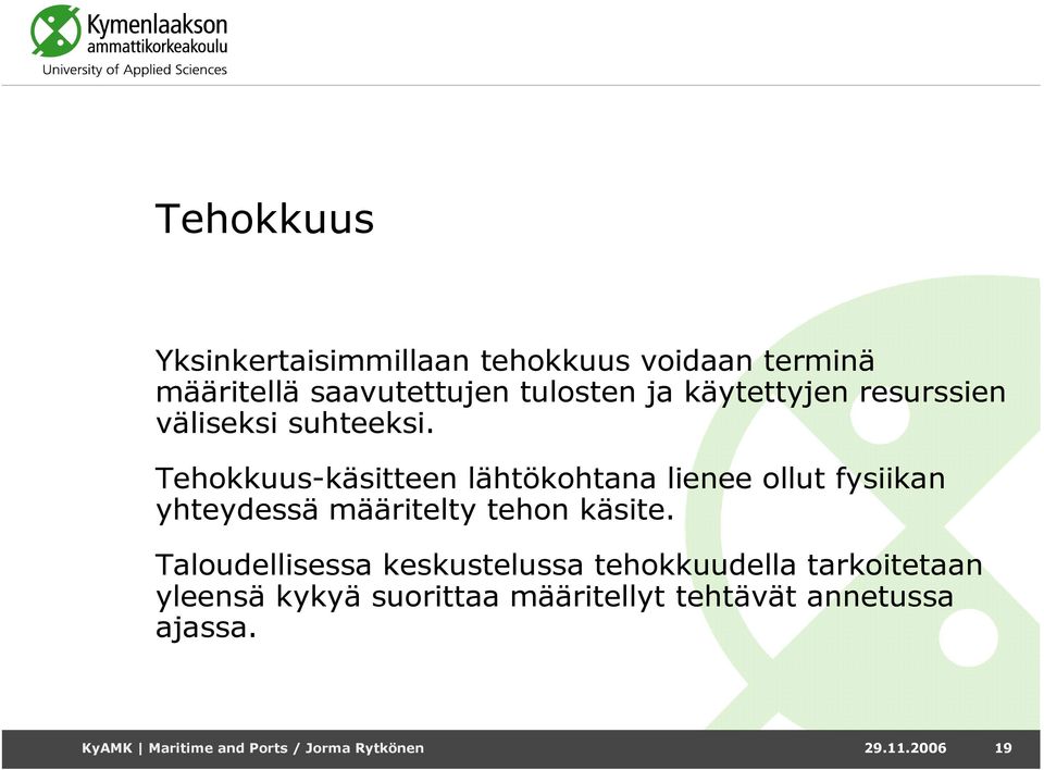 Tehokkuus-käsitteen lähtökohtana lienee ollut fysiikan yhteydessä määritelty tehon käsite.