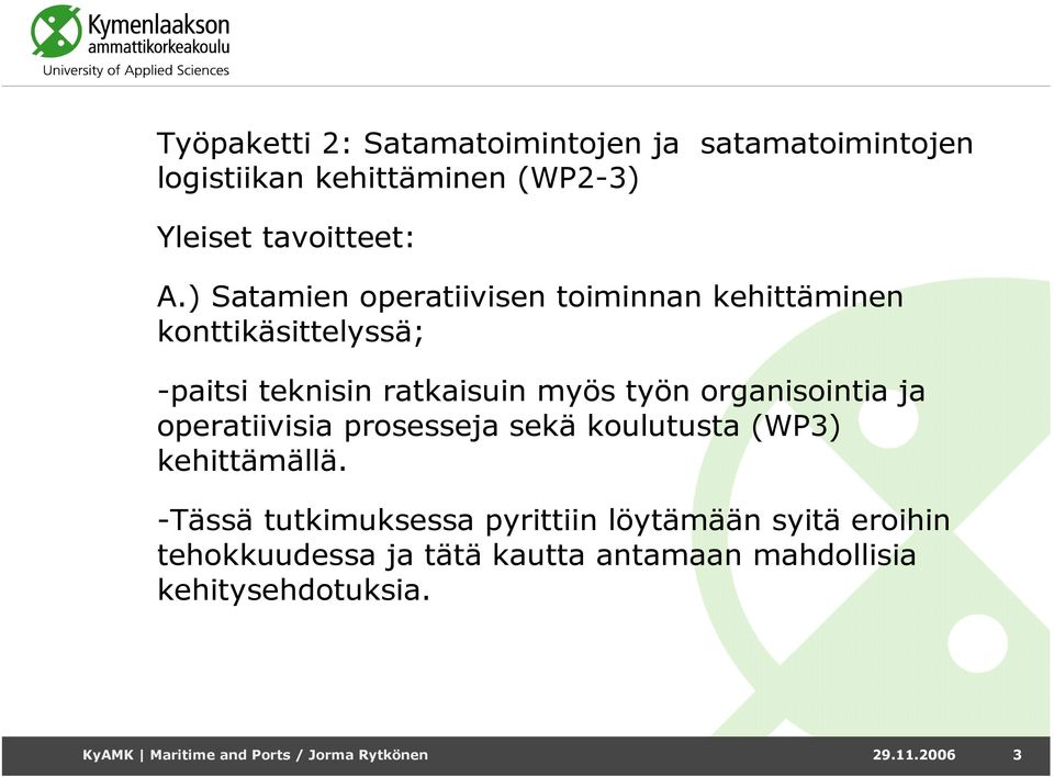 organisointia ja operatiivisia prosesseja sekä koulutusta (WP3) kehittämällä.