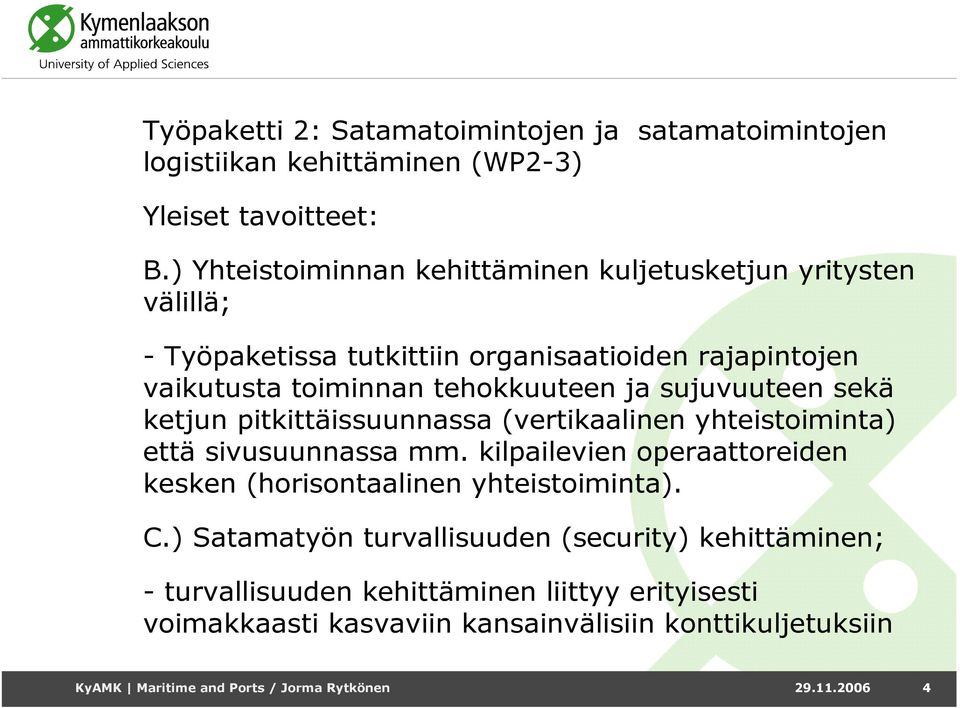 sujuvuuteen sekä ketjun pitkittäissuunnassa (vertikaalinen yhteistoiminta) että sivusuunnassa mm.