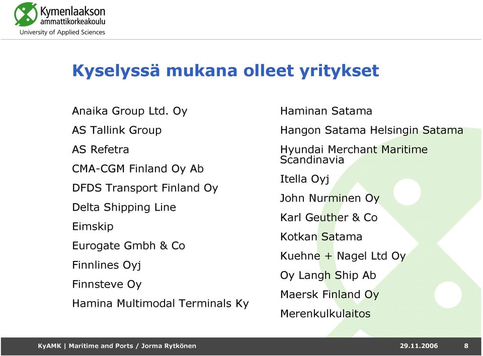 Finnlines Oyj Finnsteve Oy Hamina Multimodal Terminals Ky Haminan Satama Hangon Satama Helsingin Satama Hyundai Merchant