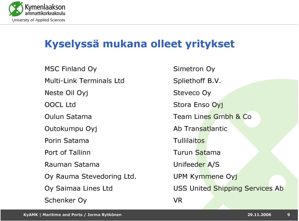 Oy Saimaa Lines Ltd Schenker Oy Simetron Oy Spliethoff B.V.