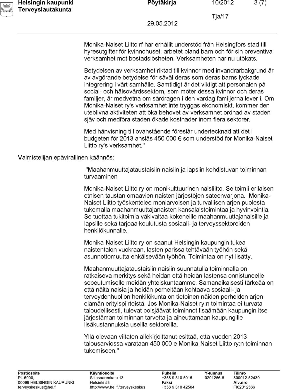 Betydelsen av verksamhet riktad till kvinnor med invandrarbakgrund är av avgörande betydelse för såväl deras som deras barns lyckade integrering i vårt samhälle.