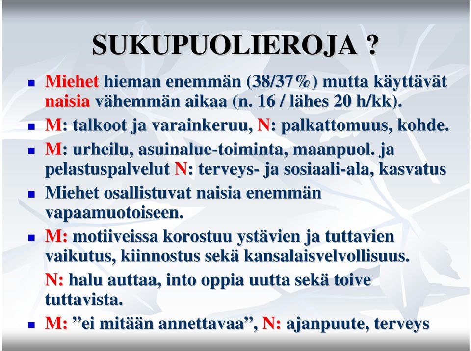 . ja pelastuspalvelut N: : terveys- ja sosiaali-ala, ala, kasvatus Miehet osallistuvat naisia enemmän vapaamuotoiseen.