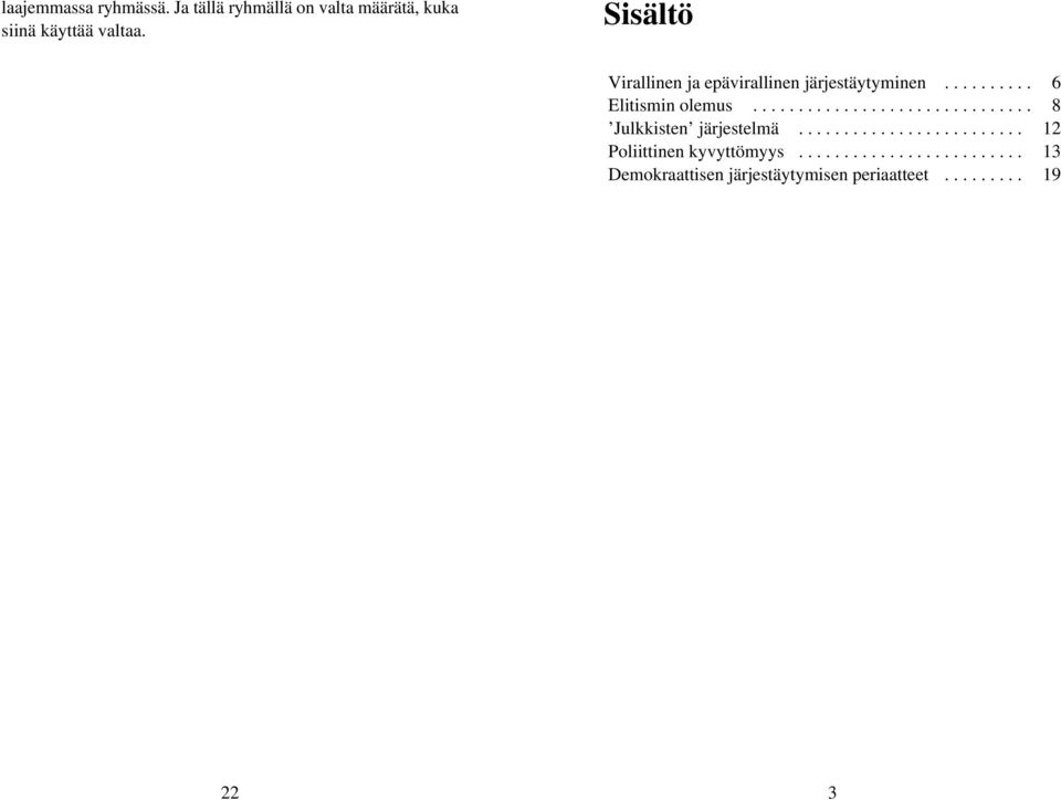 .............................. 8 Julkkisten järjestelmä......................... 12 Poliittinen kyvyttömyys.