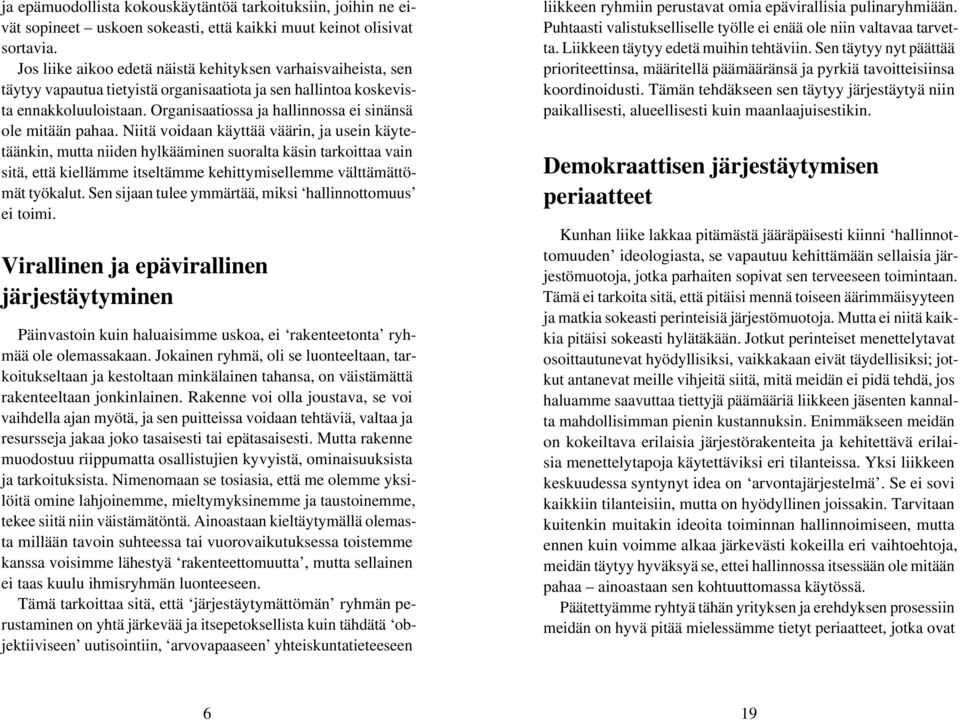 Organisaatiossa ja hallinnossa ei sinänsä ole mitään pahaa.