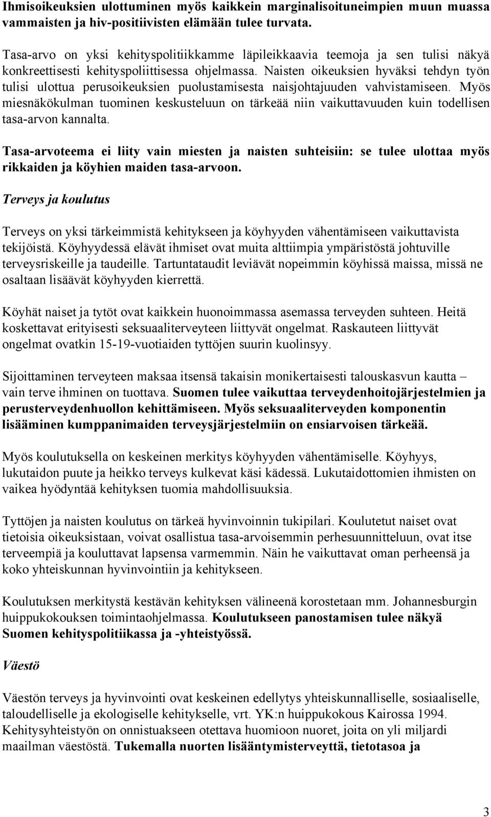 Naisten oikeuksien hyväksi tehdyn työn tulisi ulottua perusoikeuksien puolustamisesta naisjohtajuuden vahvistamiseen.