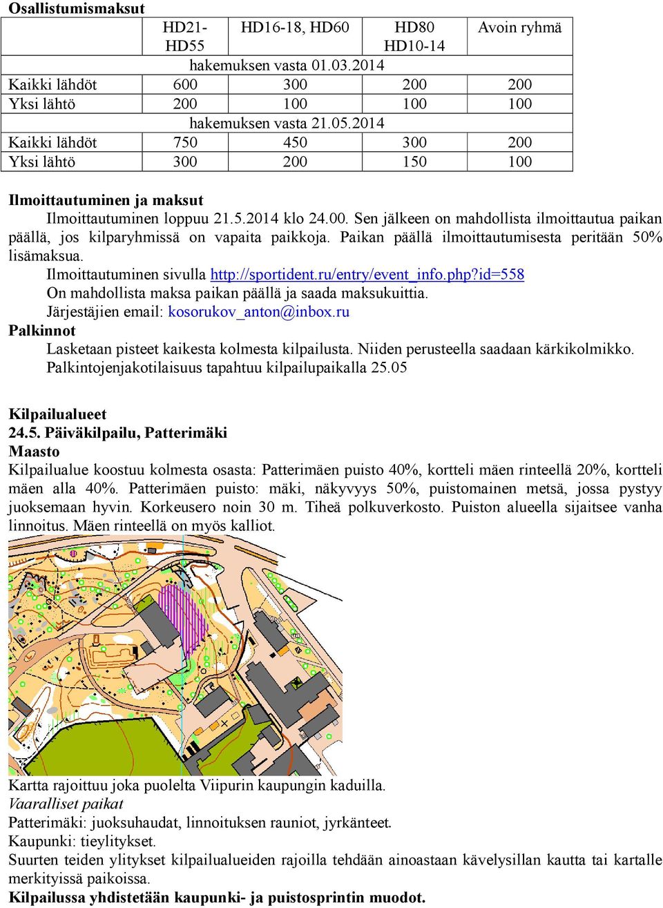 Paikan päällä ilmoittautumisesta peritään 50% lisämaksua. Ilmoittautuminen sivulla http://sportident.ru/entry/event_info.php?id=558 On mahdollista maksa paikan päällä ja saada maksukuittia.