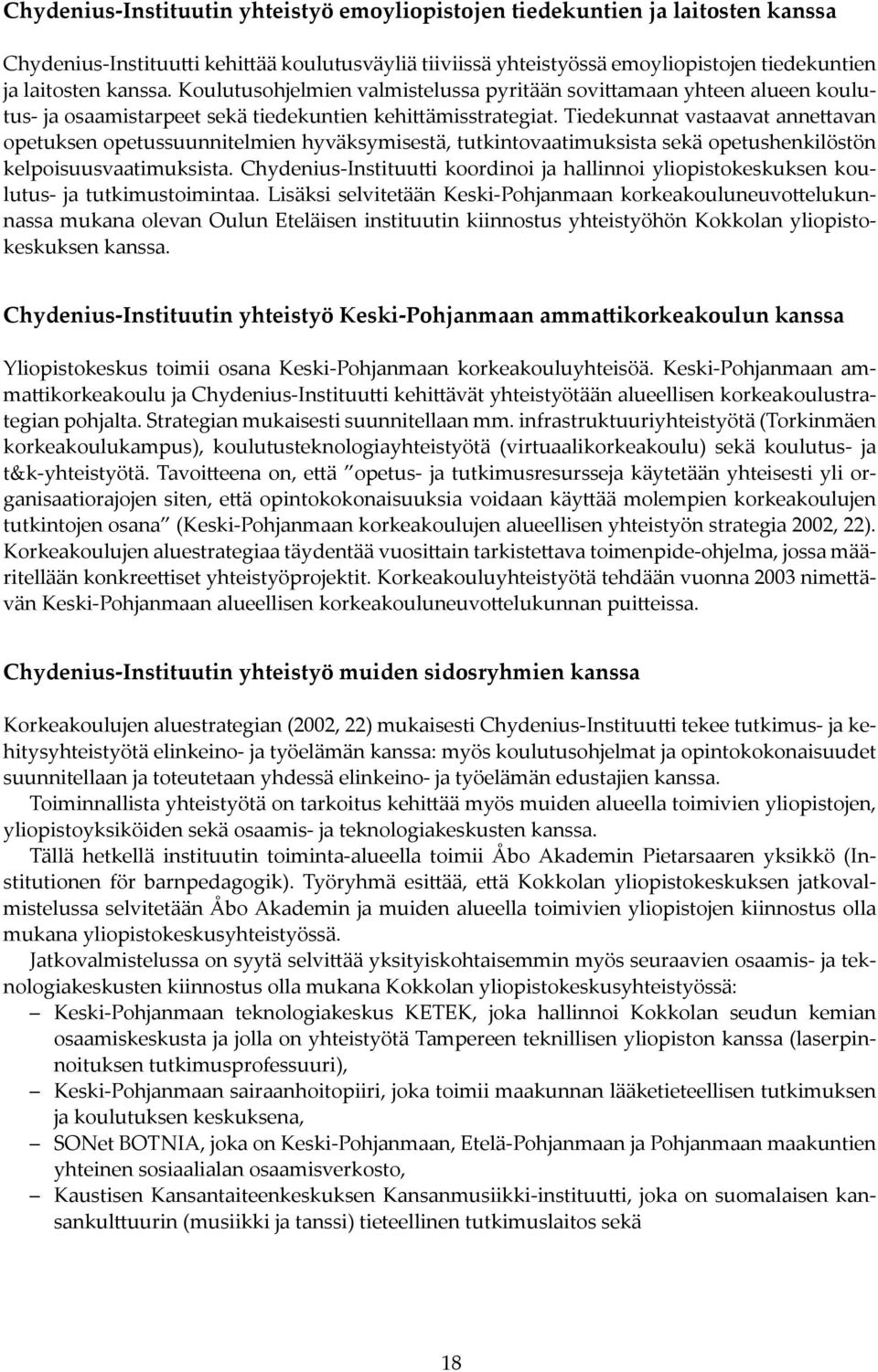 Tiedekunnat vastaavat anne avan opetuksen opetussuunnitelmien hyväksymisestä, tutkintovaatimuksista sekä opetushenkilöstön kelpoisuusvaatimuksista.