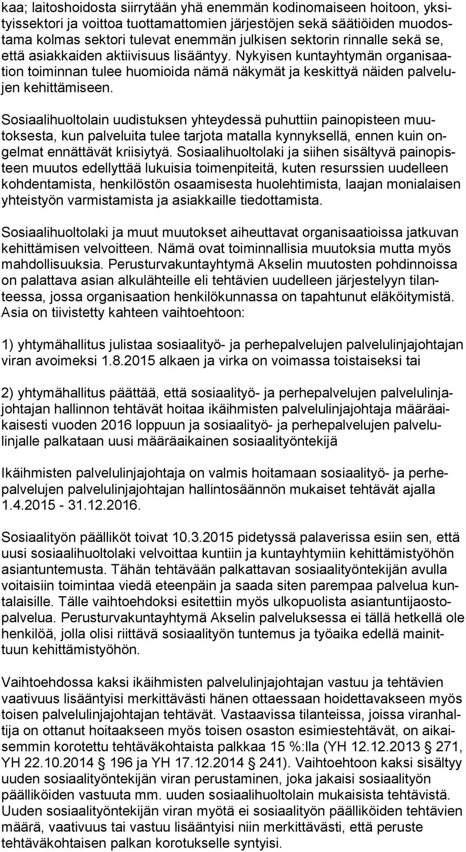 Ny kyisen kun tayhtymän organi saation toimin nan tulee huo mioida nämä näky mät ja kes kittyä näiden palvelujen ke hittä miseen.