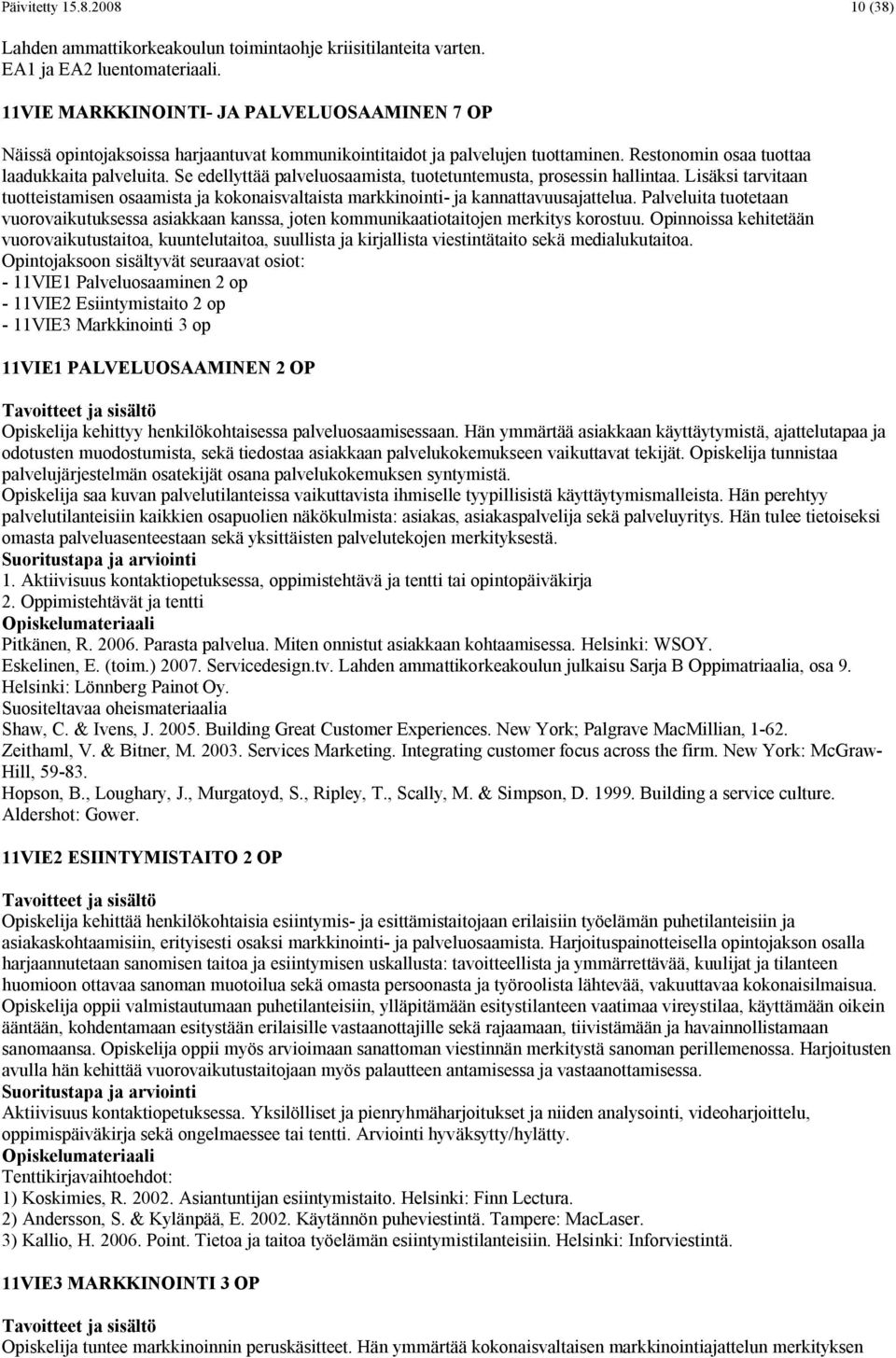 Se edellyttää palveluosaamista, tuotetuntemusta, prosessin hallintaa. Lisäksi tarvitaan tuotteistamisen osaamista ja kokonaisvaltaista markkinointi- ja kannattavuusajattelua.