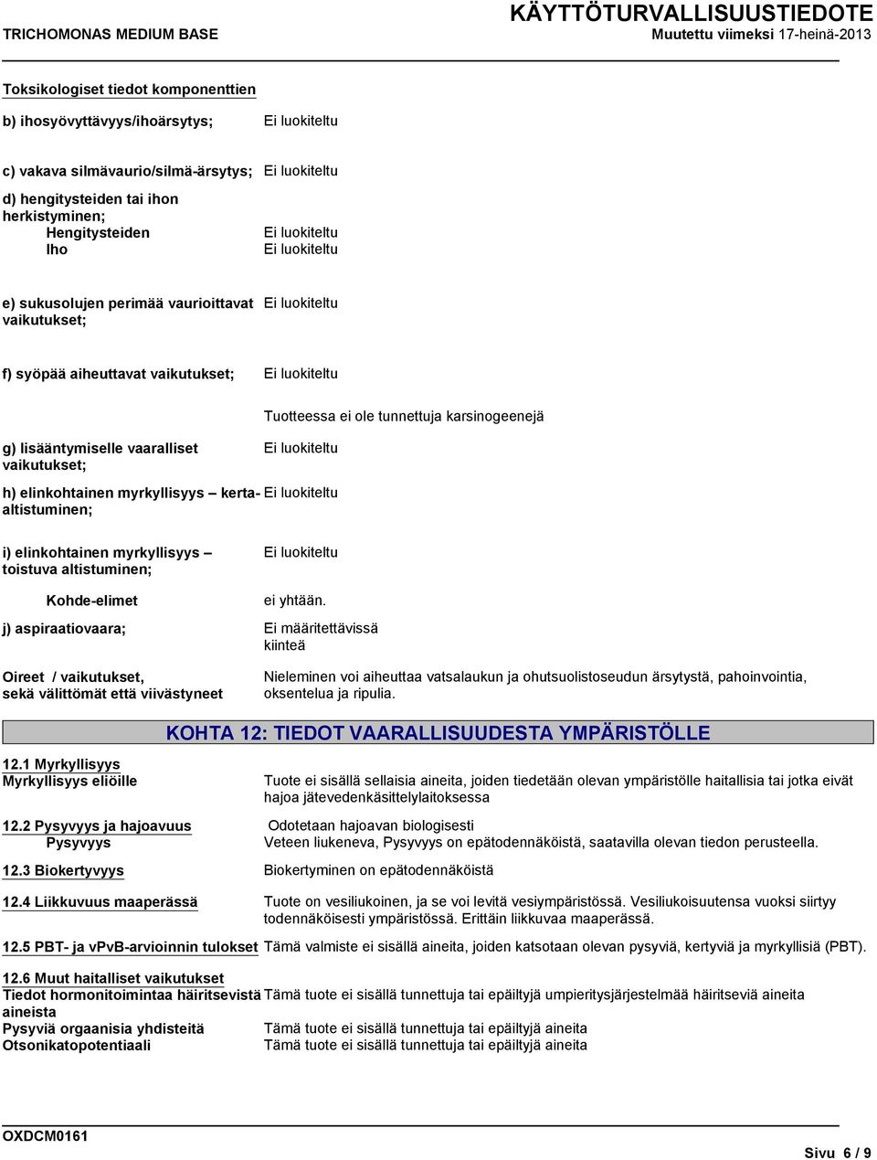 i) elinkohtainen myrkyllisyys toistuva altistuminen; Kohde-elimet ei yhtään.