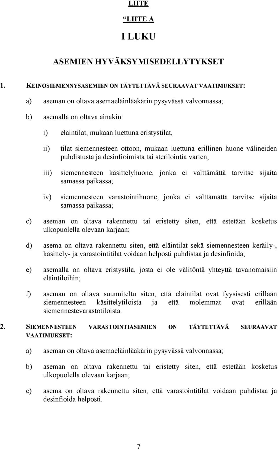 ii) iii) iv) tilat siemennesteen ottoon, mukaan luettuna erillinen huone välineiden puhdistusta ja desinfioimista tai sterilointia varten; siemennesteen käsittelyhuone, jonka ei välttämättä tarvitse