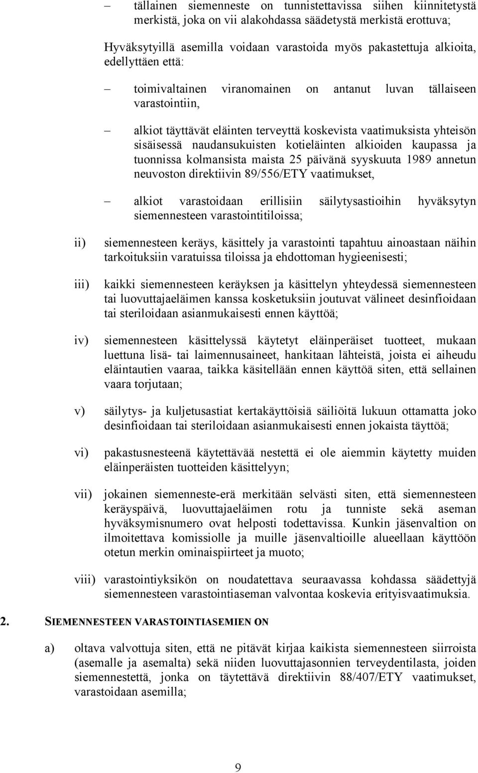 alkioiden kaupassa ja tuonnissa kolmansista maista 25 päivänä syyskuuta 1989 annetun neuvoston direktiivin 89/556/ETY vaatimukset, alkiot varastoidaan erillisiin säilytysastioihin hyväksytyn