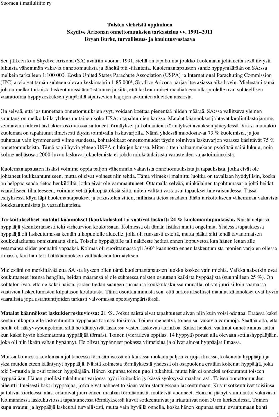 vakavia onnettomuuksia ja läheltä piti -tilanteita. Kuolemantapausten suhde hyppymäärään on SA:ssa melkein tarkalleen 1:100 000.