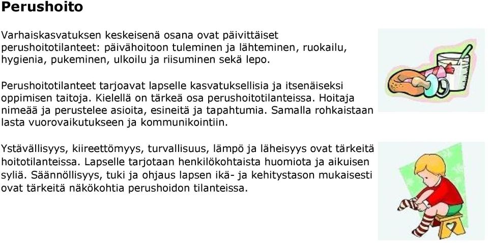 Hoitaja nimeää ja perustelee asioita, esineitä ja tapahtumia. Samalla rohkaistaan lasta vuorovaikutukseen ja kommunikointiin.