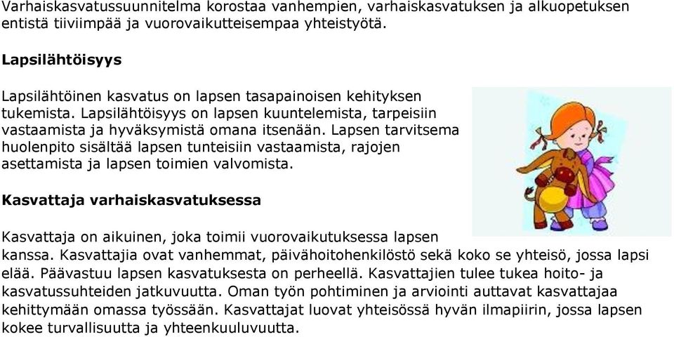 Lapsen tarvitsema huolenpito sisältää lapsen tunteisiin vastaamista, rajojen asettamista ja lapsen toimien valvomista.