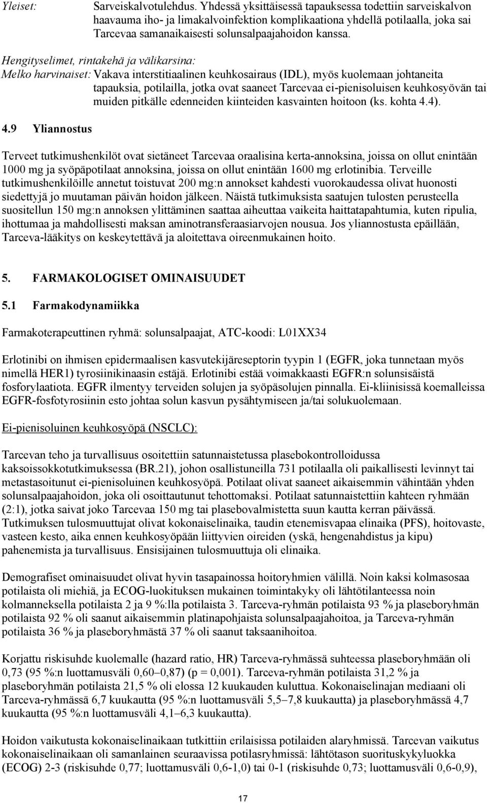 Hengityselimet, rintakehä ja välikarsina: Melko harvinaiset: Vakava interstitiaalinen keuhkosairaus (IDL), myös kuolemaan johtaneita tapauksia, potilailla, jotka ovat saaneet Tarcevaa