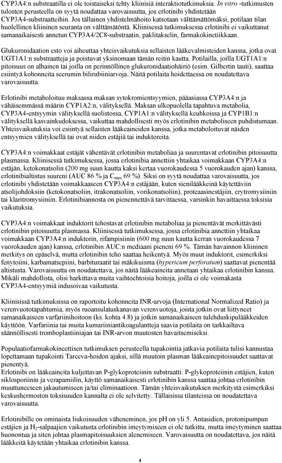 Jos tällainen yhdistelmähoito katsotaan välttämättömäksi, potilaan tilan huolellinen kliininen seuranta on välttämätöntä.