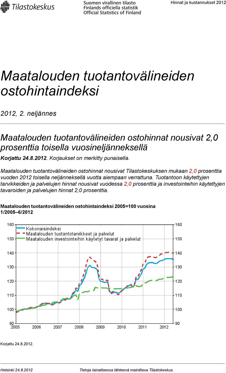 Maatalouden tuotantovälineiden ostohinnat nousivat Tilastokeskuksen mukaan prosenttia vuoden 2012 toisella neljänneksellä vuotta aiempaan verrattuna.