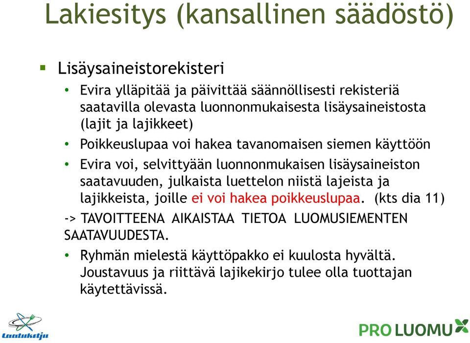 luonnonmukaisen lisäysaineiston saatavuuden, julkaista luettelon niistä lajeista ja lajikkeista, joille ei voi hakea poikkeuslupaa.