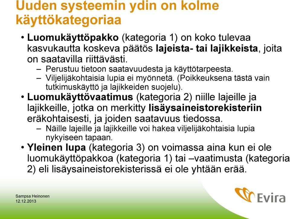 Luomukäyttövaatimus (kategoria 2) niille lajeille ja lajikkeille, jotka on merkitty lisäysaineistorekisteriin eräkohtaisesti, ja joiden saatavuus tiedossa.