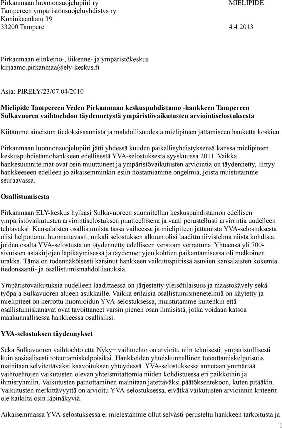 04/2010 Mielipide Tampereen Veden Pirkanmaan keskuspuhdistamo -hankkeen Tampereen Sulkavuoren vaihtoehdon täydennetystä ympäristövaikutusten arviointiselostuksesta Kiitämme aineiston