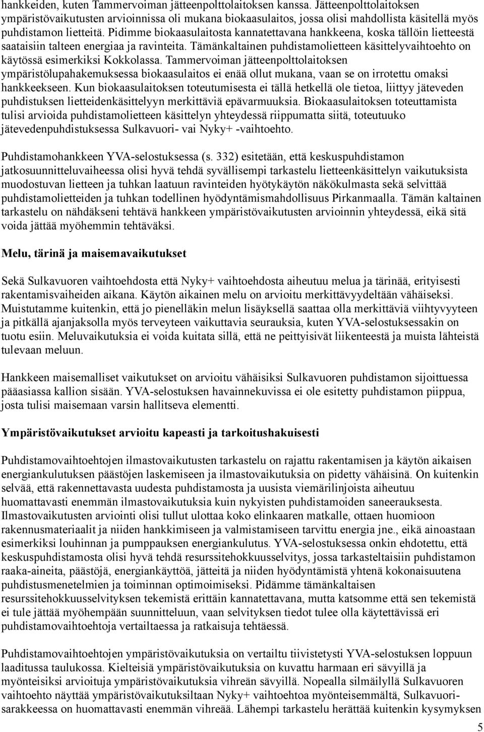 Pidimme biokaasulaitosta kannatettavana hankkeena, koska tällöin lietteestä saataisiin talteen energiaa ja ravinteita.