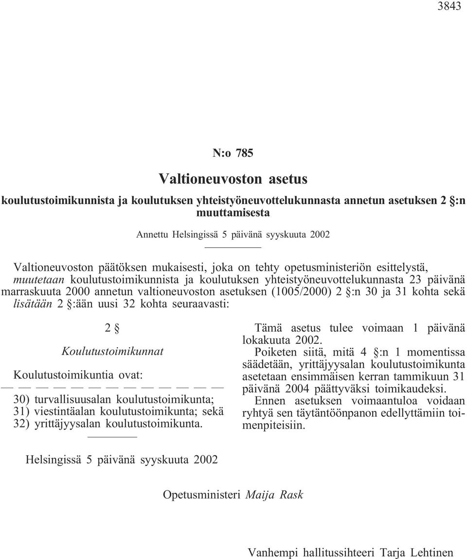 asetuksen (1005/2000) 2 :n 30 ja 31 kohta sekä lisätään 2 :ään uusi 32 kohta seuraavasti: 2 Koulutustoimikunnat Koulutustoimikuntia ovat: 30) turvallisuusalan koulutustoimikunta; 31) viestintäalan